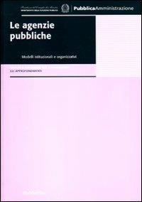 Le agenzie pubbliche. Modelli istituzionali e organizzativi. Analisi e strumenti per l'innovazione. Gli approfondimenti - copertina