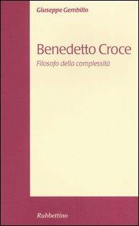 Benedetto Croce. Filosofo della complessità - Giuseppe Gembillo - copertina