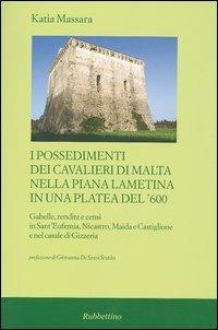 I possedimenti dei cavalieri di Malta nella piana lametina in una platea del '600. Gabelle, rendite e censi in Sant'Eufemia, Nicastro, Maida e Castiglione e ... - Katia Massara - copertina