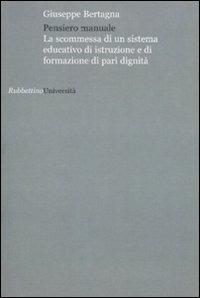 Pensiero manuale. La scommessa di un sistema educativo di istruzione e di formazione di pari dignità - Giuseppe Bertagna - copertina