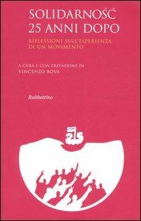 Solidarnosc 25 anni dopo. Riflessioni sull'esperienza di un movimento. Atti del convegno (Roma, 22-23 novembre 2005) - copertina