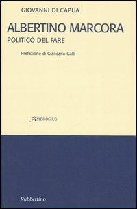 Albertino Marcora. Politico del fare - Giovanni Di Capua - copertina