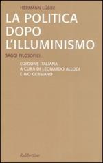 La politica dopo l'illuminismo. Saggi filosofici