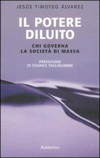 Il potere diluito. Chi governa la società di massa - Jesús T. Álvarez - 3