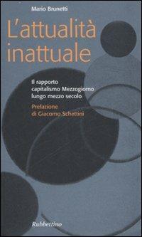 L' attualità inattuale. Il rapporto capitalismo Mezzogiorno lungo mezzo secolo - Mario Brunetti - copertina