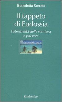 Il tappeto di Eudossia. Potenzialità della scrittura a più voci - Benedetta Borrata - copertina