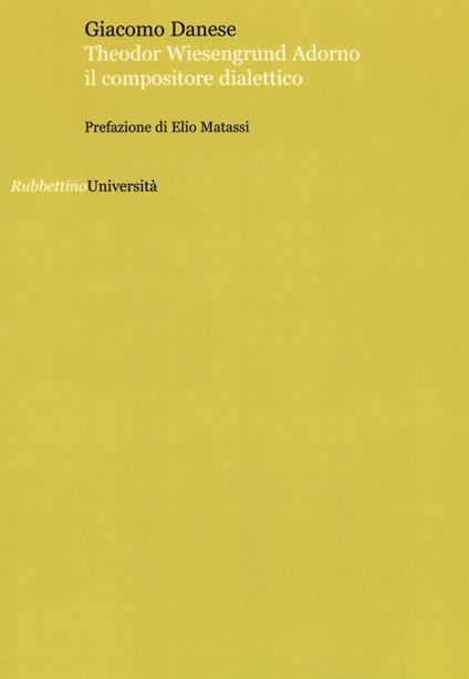 Theodor Wiesengrund Adorno il compositore dialettico - Giacomo Danese - copertina