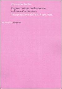 Organizzazione confessionale, culture e Costituzione. Interpretazione  dell'art.8 cpv. cost. - Giancarlo Anello - Libro - Rubbettino - Università  | IBS