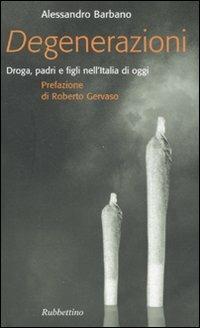 Degenerazioni. Droga, padri e figli nell'Italia di oggi - Andrea Barbano - copertina