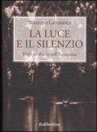 La luce e il silenzio. Fogli di diario sull'Eucaristia - Massimo Camisasca - copertina
