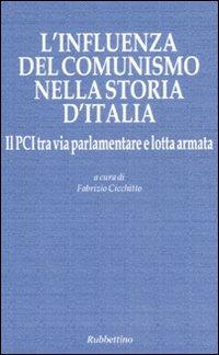 L' influenza del comunismo nella storia d'Italia. Il PCI tra via parlamentare e lotta armata. Atti del Convegno organizzato dalla Fondazione Magna Carta... - copertina