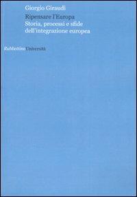 Ripensare l'Europa. Storia, processi e sfide dell'integrazione europea - Giorgio Giraudi - copertina