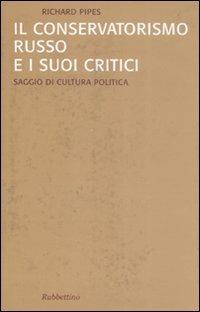 Il conservatorismo russo e i suoi critici - Richard Pipes - copertina