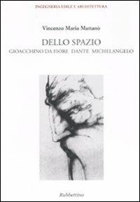 Dello spazio. Gioacchino da Fiore, Dante, Michelangelo - Vincenzo Maria Mattanò - copertina