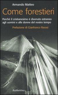 Come forestieri. Perché il cristianesimo è diventato estraneo agli uomini e alle donne del nostro tempo - Armando Matteo - copertina