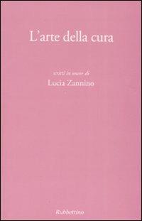 L' arte della cura. Scritti in onore di Lucia Zannino - copertina