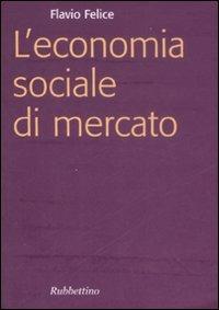 L' economia sociale di mercato - Flavio Felice - copertina