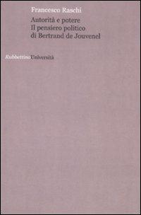 Autorità e potere. Il pensiero politico di Bertrand de Jouvenel - Francesco Raschi - copertina
