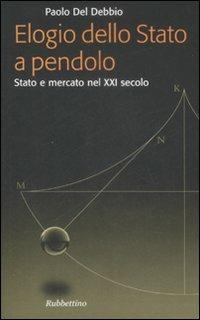 Elogio dello Stato a pendolo. Stato e mercato nel XXI secolo - Paolo Del Debbio - copertina