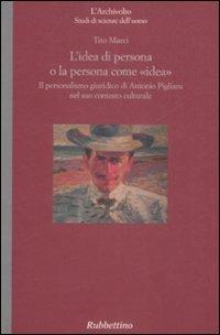 L' idea come persona o la persona come «idea». Il personalismo giuridico di Antonio Pigliaru nel suo contesto culturale - Tito Marci - copertina