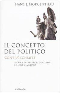 Il concetto del politico. «Contra» Schmitt - Hans J. Morgenthau - copertina