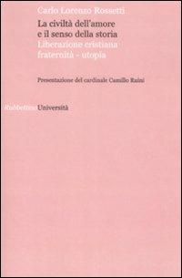 La civiltà dell'amore e il senso della storia. Liberazione cristiana fraternità-utopia - Carlo Lorenzo Rossetti - copertina