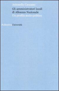 Gli amministratori locali di Alleanza Nazionale. Un profilo socio-politico - Antonello Canzano - copertina