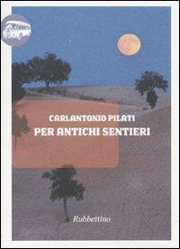 Per antichi sentieri - Carlantonio Pilati - copertina