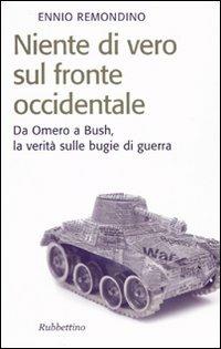 Niente di vero sul fronte occidentale. Da Omero a Bush, la verità sulle bugie di guerra - Ennio Remondino - copertina