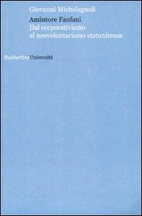 Amintore Fanfani. Dal corporativismo al neovolontarismo statunitense - Giovanni Michelagnoli - copertina