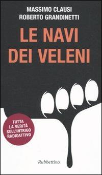 Le navi dei veleni - Massimo Clausi,Roberto Grandinetti - copertina