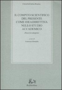 Il compito scientifico del presente come idea direttiva nello studio accademico. Discorsi odegetici - Christlieb J. Braniss - copertina