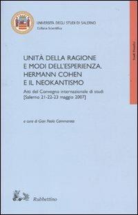 Unità della ragione e modi dell'esperienza. Hermann Cohen e il neokantismo. Atti del Convegno internazionale di studi (Salerno, 21-23 maggio 2007) - copertina