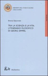 Tra la scienza e la vita: l'itinerario filosofico di Georg Simmel - Simona Giacometti - copertina