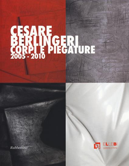 Cesare Berlingeri. Corpi e piegature 2005-2010. Ediz. a colori - copertina