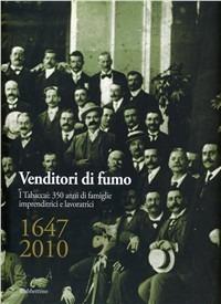 Venditori di fumo. I tabaccai: 350 anni di famiglie imprenditrici e lavoratrici (1647-2010) - copertina