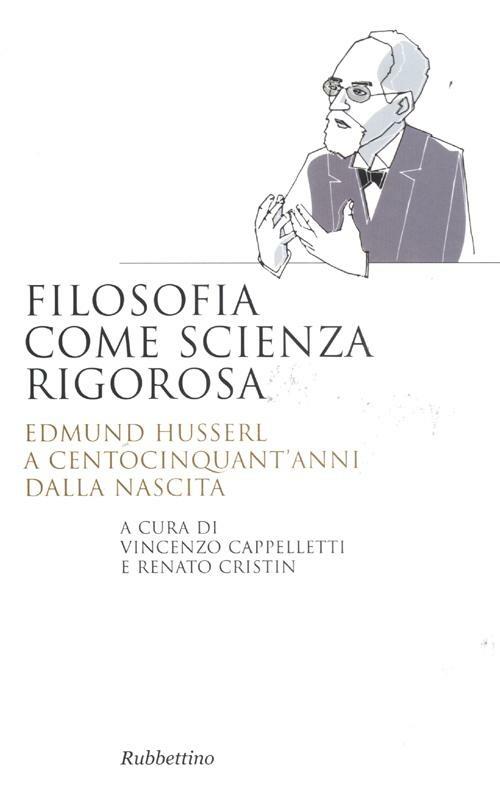 Filosofia come scienza rigorosa. Edmund Husserl a centocinquant'anni dalla nascita - copertina