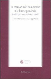 La memoria del commercio a Milano e provincia. Venticinque racconti di negozi storici - copertina