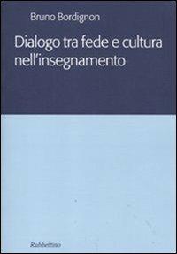 Dialogo tra fede e cultura nell'insegnamento - Bruno Bordignon - copertina