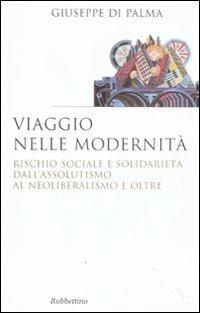 Viaggio nelle modernità. Rischio sociale e solidarietà dall'assolutismo al neoliberalismo e oltre - Giuseppe Di Palma - copertina