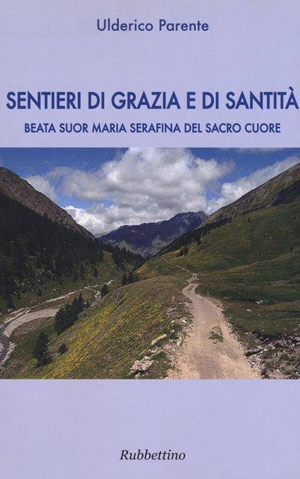 Sentieri di grazia e di santità. Suor Maria Serafina del Sacro Cuore - Ulderico Parente - copertina