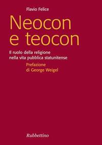 Neocon e teocon. Il ruolo della religione nella vita pubblica statunitense - Flavio Felice - ebook