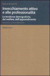 Invecchiamento attivo e alte professionalità. Le tendenze demografiche, del welfare, dell'apprendimento - Paola Nicoletti - copertina