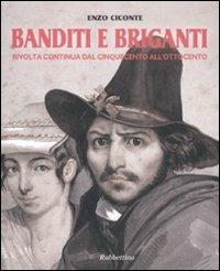 Banditi e briganti. Rivolta continua dal Cinquecento all'Ottocento - Enzo Ciconte - copertina
