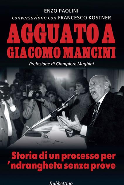 Agguato a Giacomo Mancini. Storia di un processo per 'ndrangheta senza prove - Francesco Kostner,Enzo Paolini - ebook