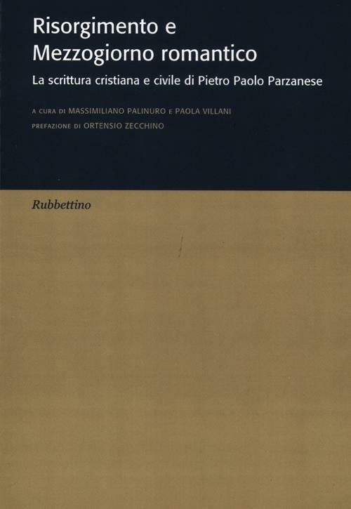 Risorgimento e Mezzogiorno romantico. La scrittura cristiana e civile di Pietro Paolo Parzanese - copertina