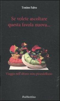 Se volete ascoltare questa favola nuova... Viaggio nell'ultimo mito pirandelliano - Tonino Falvo - copertina