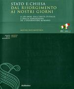 Stato e Chiesa dal Risorgimento ai nostri giorni. A 150 anni dall'unità d'Italia e dalla fondazione de «L'Osservatore Romano». Catalogo della mostra