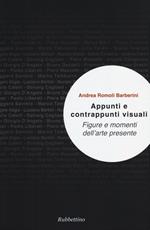 Appunti e contrappunti visuali. Figure e momenti dell'arte presente