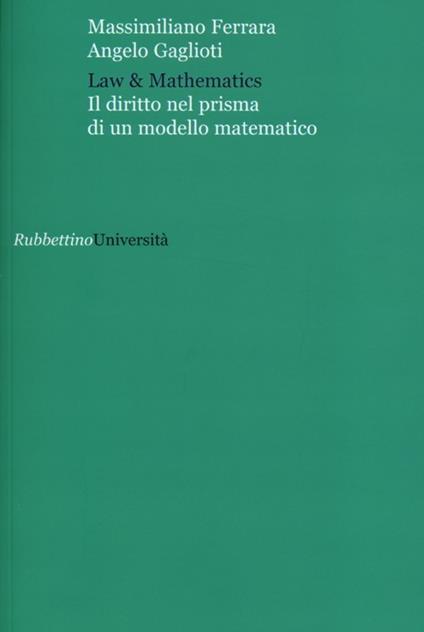 Law & mathematics. Il diritto nel prisma di un modello matematico - Massimiliano Ferrara,Angelo Gaglioti - copertina